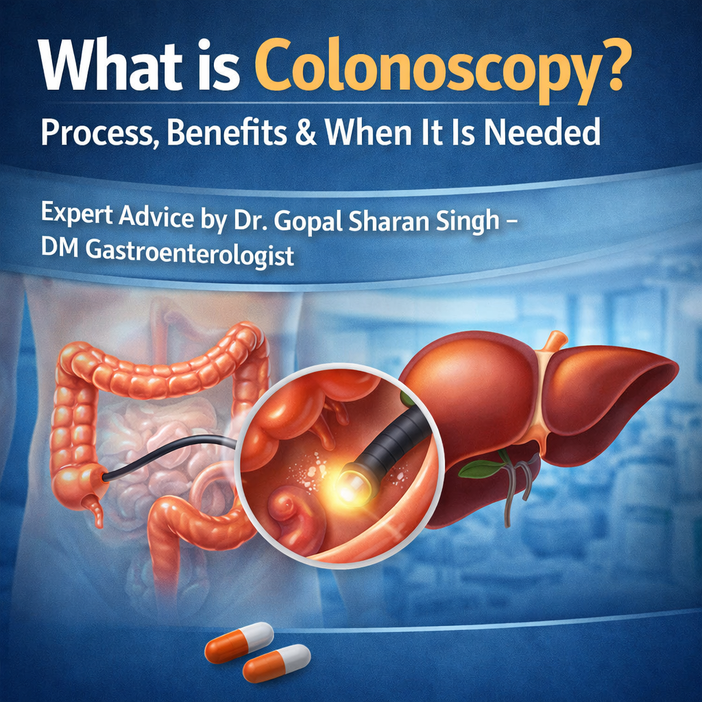 What is Colonoscopy? Process, Benefits & When It Is Needed Expert Advice by Dr. Gopal Sharan Singh – DM Gastroenterologist